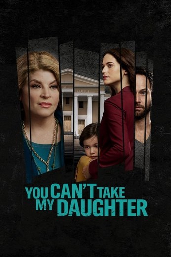 دانلود فیلم You Can t Take My Daughter 2020