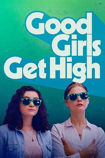 دانلود فیلم Good Girls Get High 2018