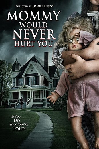 دانلود فیلم Mommy Would Never Hurt You 2019